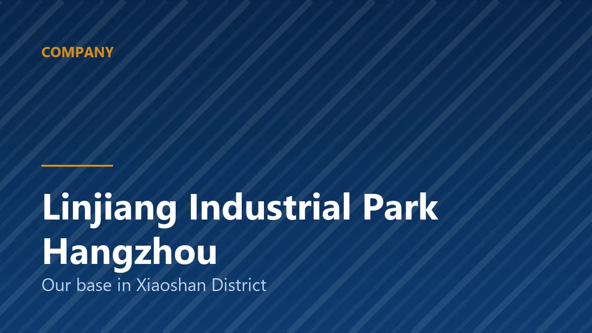 Our base at Linjiang Industrial Park in Xiaoshan District Hangzhou
